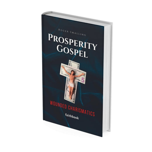 Prosperity Gospel: Wounded Charismatics - faithbook